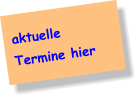 aktuelle   Termine hier